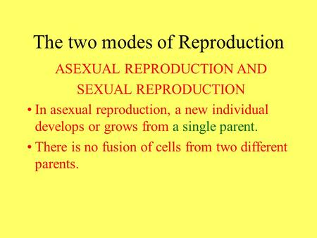 The two modes of Reproduction