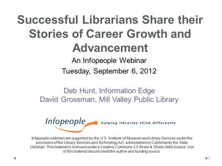 1 An Infopeople Webinar Tuesday, September 6, 2012 Deb Hunt, Information Edge David Grossman, Mill Valley Public Library Successful Librarians Share their.