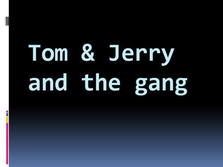 Tom & Jerry and the gang. Who is the story about? Where is the story taking place? Why does Tom invite the lady cat? What does Jerry like to do to Tom.