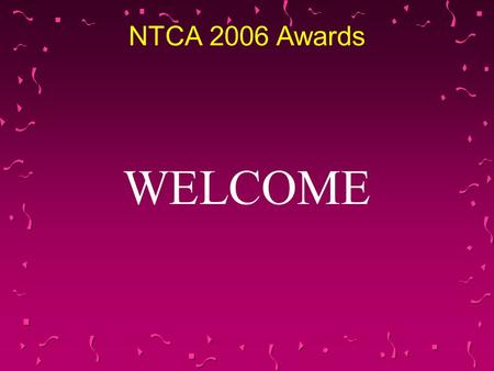 WELCOME NTCA 2006 Awards. I N D I V I D U A L A W A R D S.