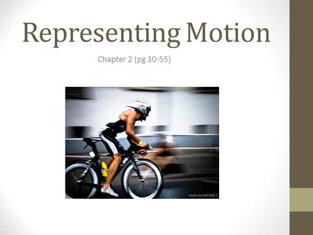 Representing Motion Chapter 2 (pg 30-55). Do Now Why is it important to describe and analyze motion? How fast? How far? Slowing/Speeding? Rest/Constant.
