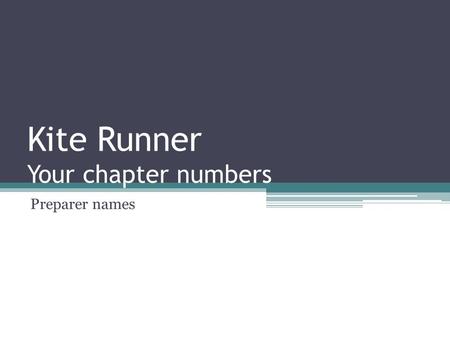 Kite Runner Your chapter numbers Preparer names. Summary Must have 4-6 bullet points Points should be brief (try to keep it to one line) Be able to explain.