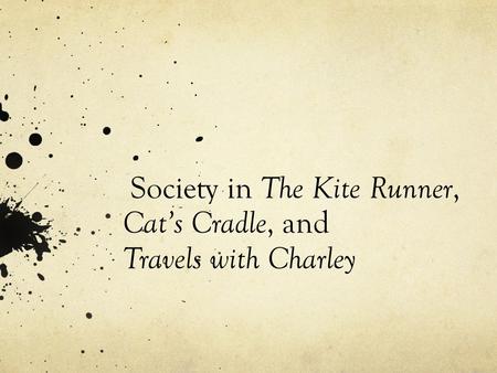 Society in The Kite Runner, Cat’s Cradle, and Travels with Charley.
