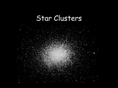 Star Clusters. Stellar Evolution We have spent considerable time in understanding the evolution of stars. At this point you should have realized that.