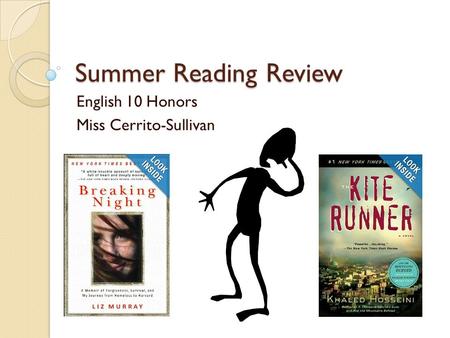Summer Reading Review English 10 Honors Miss Cerrito-Sullivan.