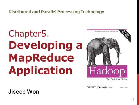 Distributed and Parallel Processing Technology Chapter5. Developing a MapReduce Application Jiseop Won 1.