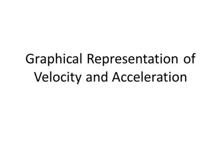 Graphical Representation of Velocity and Acceleration