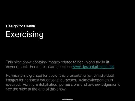 Www.annforsyth.net Exercising Design for Health This slide show contains images related to health and the built environment. For more information see www.designforhealth.net.www.designforhealth.net.
