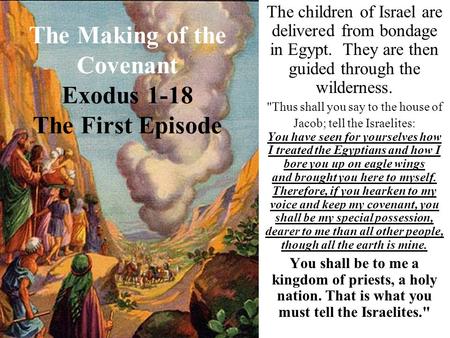 The Making of the Covenant Exodus 1-18 The First Episode The children of Israel are delivered from bondage in Egypt. They are then guided through the wilderness.
