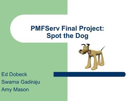 PMFServ Final Project: Spot the Dog Ed Dobeck Swarna Gadiraju Amy Mason.