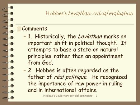 Hobbes's Leviathan: critcial comments - 1 Hobbes’s Leviathan: critcial evaluation 4 Comments –1. Historically, the Leviathan marks an important shift in.