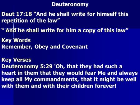 Deuteronomy Deut 17:18 “And he shall write for himself this repetition of the law” “ And he shall write for him a copy of this law” Key Words Remember,