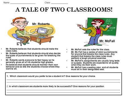 A TALE OF TWO CLASSROOMS! Mr. Roberts believes that students should make the class rules. Mr. Roberts believes that students should also decide the types.
