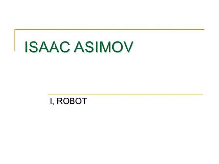 ISAAC ASIMOV I, ROBOT.