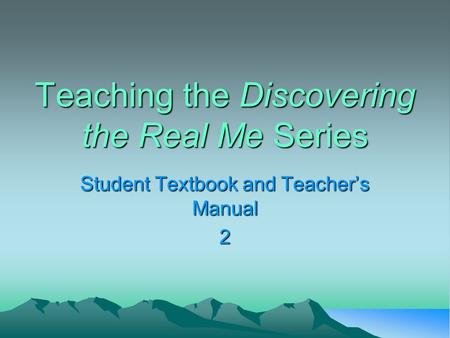 Teaching the Discovering the Real Me Series Student Textbook and Teacher’s Manual 2.