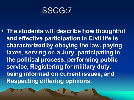 SSCG:7 The students will describe how thoughtful and effective participation in Civil life is characterized by obeying the law, paying taxes, serving on.