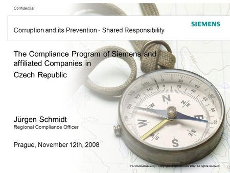 © Siemens AG 2007. All rights reserved Confidential Corruption and its Prevention - Shared Responsibility For internal use only / Copyright © Siemens AG.