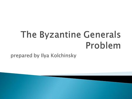 Prepared by Ilya Kolchinsky.  n generals, communicating through messengers  some of the generals (up to m) might be traitors  all loyal generals should.