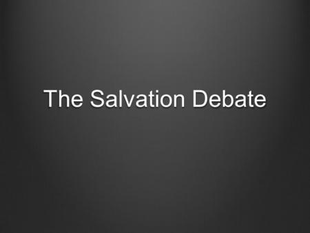 The Salvation Debate. What does a person need to do to receive eternal life? Provide biblical support. What is the meaning of the word “faith”? Do your.