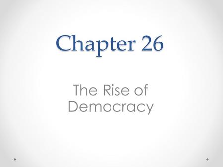 Chapter 26 The Rise of Democracy.