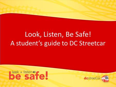 Look, Listen, Be Safe! A student’s guide to DC Streetcar.
