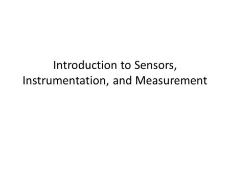 Introduction to Sensors, Instrumentation, and Measurement.