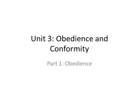 Unit 3: Obedience and Conformity