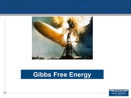 Gibbs Free Energy. Energy and the States of Energy Energy is the ability to do work. Two states of energy 1.Potential energy − Stored energy 2.Kinetic.
