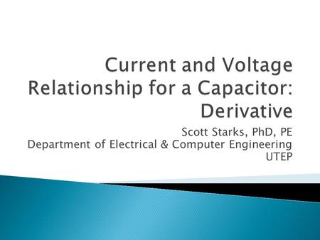 Scott Starks, PhD, PE Department of Electrical & Computer Engineering UTEP.
