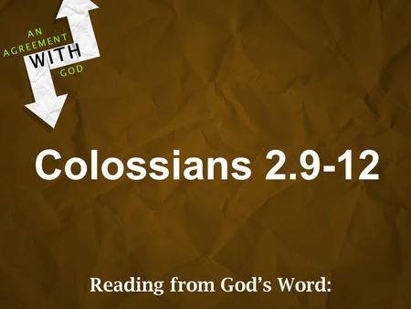 Colossians 2.9-12 AGREEMENT WITH GOD AN Reading from God’s Word: