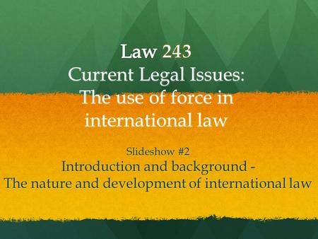 Law 243 Current Legal Issues: The use of force in international law