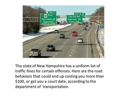 The state of New Hampshire has a uniform list of traffic fines for certain offenses. Here are the road behaviors that could end up costing you more than.