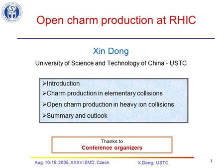 Aug. 10-15, 2005, XXXV ISMD, Czech X.Dong, USTC 1 Open charm production at RHIC Xin Dong University of Science and Technology of China - USTC  Introduction.