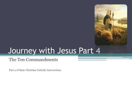 Journey with Jesus Part 4 The Ten Commandments Part 4 of Basic Christian Catholic Instructions.