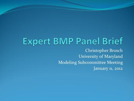 Christopher Brosch University of Maryland Modeling Subcommittee Meeting January 11, 2012.