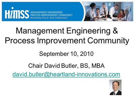 Management Engineering & Process Improvement Community September 10, 2010 Chair David Butler, BS, MBA