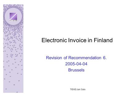 TIEKE/Jari Salo Electronic Invoice in Finland Revision of Recommendation 6. 2005-04-04 Brussels.