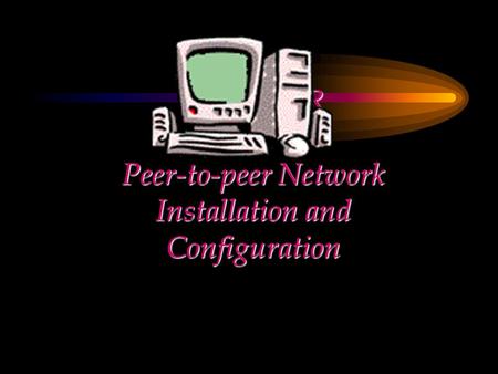 CHAPTER Peer-to-peer Network Installation and Configuration.