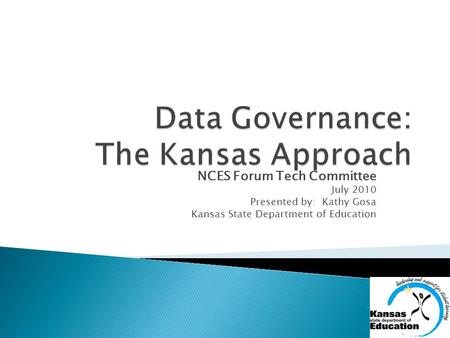 NCES Forum Tech Committee July 2010 Presented by: Kathy Gosa Kansas State Department of Education.