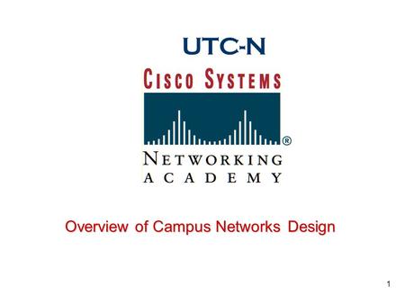 1 UTC-N Overview of Campus NetworksDesign. 2 Overview n Read Chapter 1 for further information and explanations n Much of the information in this chapter.