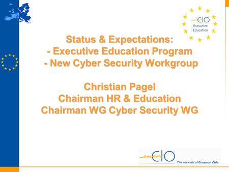 Status & Expectations: - Executive Education Program - New Cyber Security Workgroup Christian Pagel Chairman HR & Education Chairman WG Cyber Security.