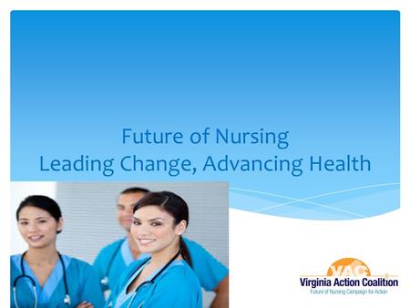 Future of Nursing Leading Change, Advancing Health