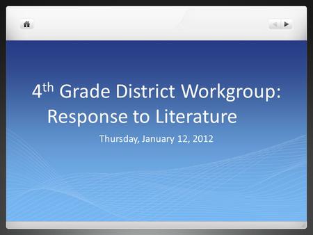 4 th Grade District Workgroup: Response to Literature Thursday, January 12, 2012.