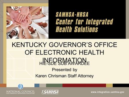 KENTUCKY GOVERNOR’S OFFICE OF ELECTRONIC HEALTH INFORMATION HIE-SDE SUB AWARDEE Presented by Karen Chrisman Staff Attorney.