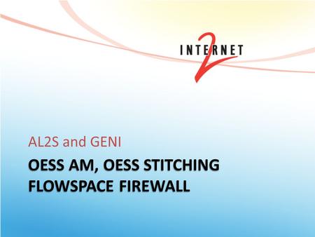 OESS AM, OESS STITCHING FLOWSPACE FIREWALL AL2S and GENI.