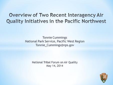 Tonnie Cummings National Park Service, Pacific West Region National Tribal Forum on Air Quality May 14, 2014.
