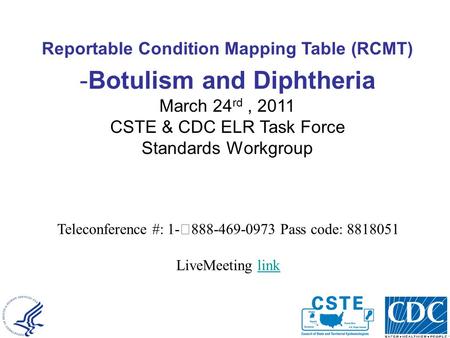 National Center for Public Health Informatics Reportable Condition Mapping Table (RCMT) -Botulism and Diphtheria March 24 rd, 2011 CSTE & CDC ELR Task.