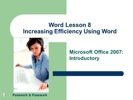 Pasewark & Pasewark 1 Word Lesson 8 Increasing Efficiency Using Word Microsoft Office 2007: Introductory.