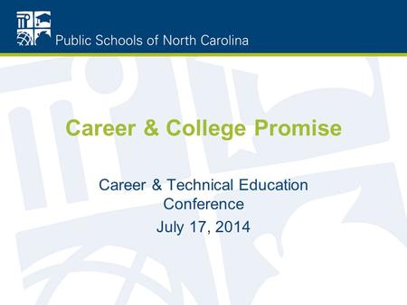 Career & College Promise Career & Technical Education Conference July 17, 2014.
