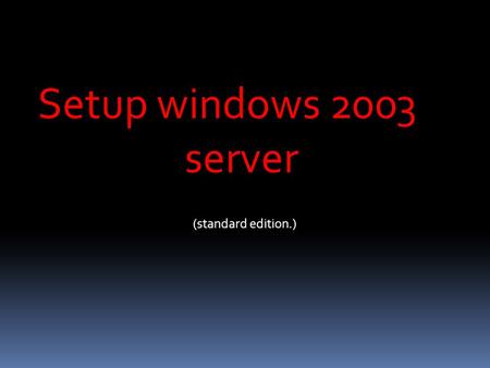 Setup windows 2003 server (standard edition.). Start the computer from the CD.